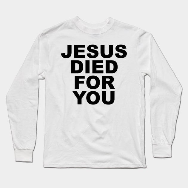 JESUS DIED FOR YOU Long Sleeve T-Shirt by TheCosmicTradingPost